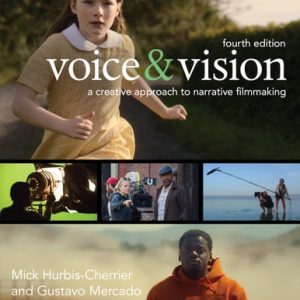 Voice & Vision A Creative Approach to Narrative Filmmaking (4th Edition)