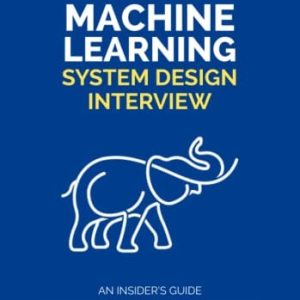 Machine Learning System Design Interview (1st Edition)