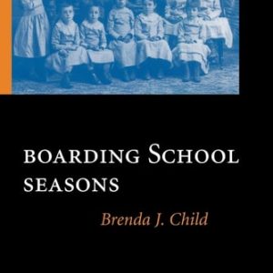 Boarding School Seasons American Indian Families, 1900-1940 (ending missing Edition)