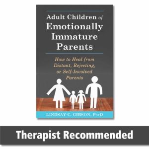 Adult Children of Emotionally Immature Parents How to Heal from Distant, Rejecting, Or Self-involved Parents (1st Edition)