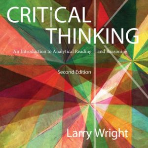 Critical Thinking An Introduction to Analytical Reading and Reasoning (2nd Edition)