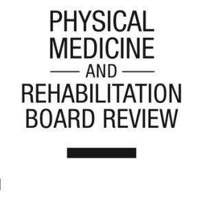 Physical Medicine and Rehabilitation Board Review, Fourth Edition (4th Edition)