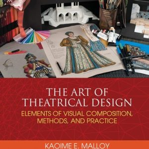 The Art of Theatrical Design Elements of Visual Composition, Methods, and Practice (1st Edition)