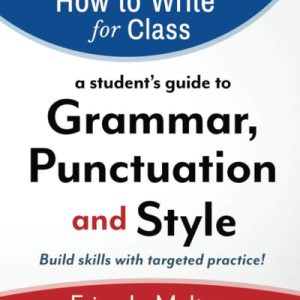 How to Write for Class A Student's Guide to Grammar, Punctuation, and Style (1st Edition)