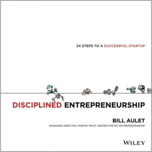 Disciplined Entrepreneurship: 24 Steps to a Successful Startup (1st Edition)