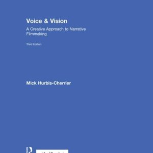 Voice & Vision A Creative Approach to Narrative Filmmaking (3rd Edition)