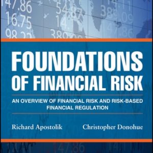 Foundations of Financial Risk An Overview of Financial Risk and Risk-based Financial Regulation (2nd Edition)