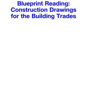 Blueprint Reading Construction Drawings for the Building Trade (1st Edition)