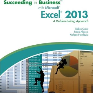 Succeeding in Business with Microsoft Excel 2013: A Problem-Solving Approach (1st Edition)