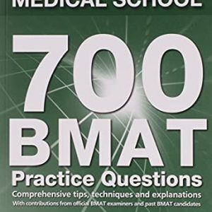 Get Into Medical School 700 BMAT Practice Questions : Comprehensive Tips, Techniques & Explanations : with Contributions from Official BMAT Examiners and Past BMAT Candidates (2nd Edition)