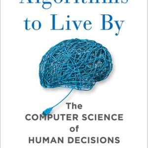 Algorithms to Live By The Computer Science of Human Decisions (1st Edition)