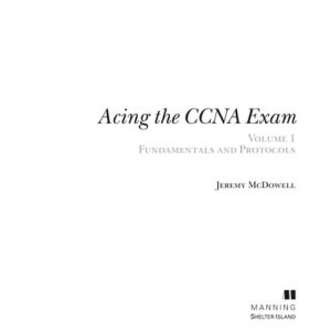 Acing the CCNA Exam, Volume 1 Fundamentals and Protocols (1st Edition)