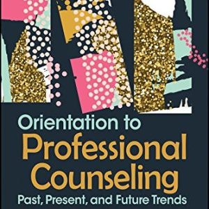 Orientation to Professional Counseling Past, Present, and Future Trends (1st Edition)