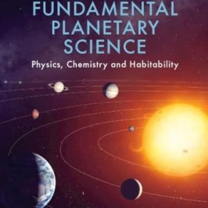 Fundamental Planetary Science, Updated Edition Physics, Chemistry and Habitability (1st Edition)