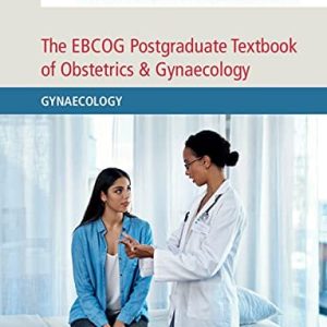 The EBCOG Postgraduate Textbook of Obstetrics & Gynaecology Gynaecology (1st Edition)