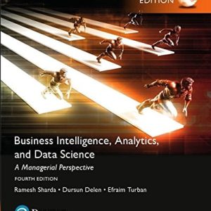 Business Intelligence, Analytics, and Data Science A Managerial Perspective (4th Edition)