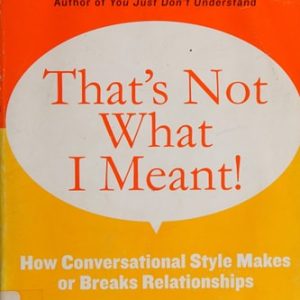 That's Not What I Meant! How Conversational Style Makes or Breaks Relationships (1st Edition)
