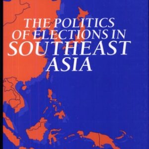 The Politics of Elections in Southeast Asia (1st Edition)