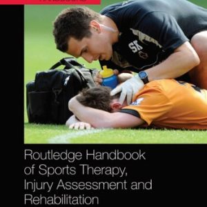 Routledge Handbook of Sports Therapy, Injury Assessment and Rehabilitation (1st Edition)