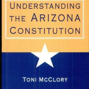Understanding the Arizona Constitution (2nd Edition)