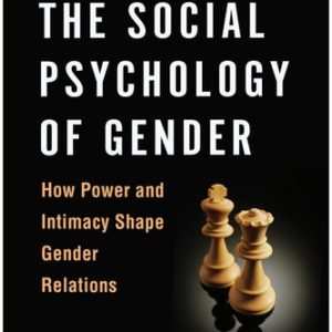 The Social Psychology of Gender How Power and Intimacy Shape Gender Relations (2nd Edition)