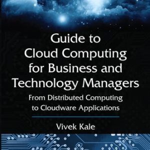 Guide to Cloud Computing for Business and Technology Managers From Distributed Computing to Cloudware Applications (1st Edition)