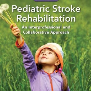 Pediatric Stroke Rehabilitation An Interprofessional and Collaborative Approach (1st Edition)