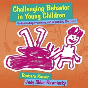 Challenging Behavior in Young Children Understanding, Preventing and Responding Effectively with Enhanced Pearson EText -- Access Card Package (4th Edition)