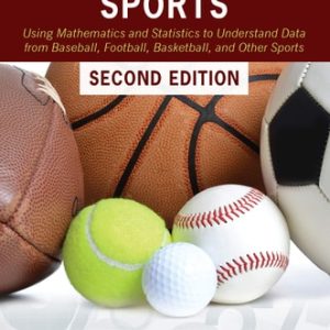 Analytic Methods in Sports Using Mathematics and Statistics to Understand Data from Baseball, Football, Basketball, and Other Sports (2nd Edition)