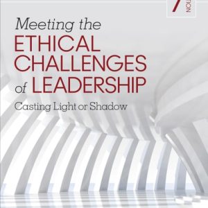 Meeting the Ethical Challenges of Leadership Casting Light Or Shadow (7th Edition)
