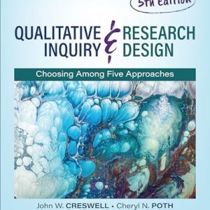 Qualitative Inquiry & Research Design Choosing Among Five Approaches (5th Edition)