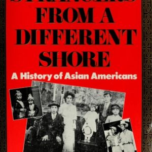 Strangers from a Different Shore: A History of Asian Americans (1st Edition)