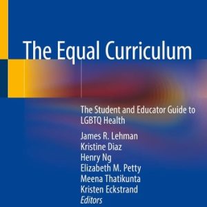 The Equal Curriculum The Student and Educator Guide to LGBTQ Health (1st Edition)