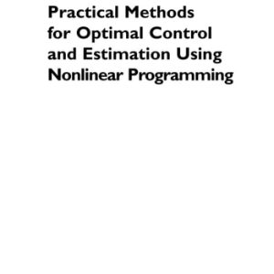 Practical Methods for Optimal Control and Estimation Using Nonlinear Programming Second Edition (2nd Edition)