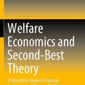 Welfare Economics and Second-Best Theory A Distortion-Analysis Protocol for Economic-Efficiency Prediction (1st Edition)