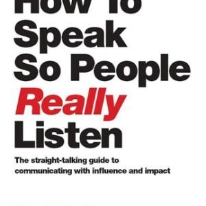 How to Speak So People Really Listen (1st Edition)