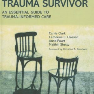 Treating the Trauma Survivor An Essential Guide to Trauma-informed Care (1st Edition)