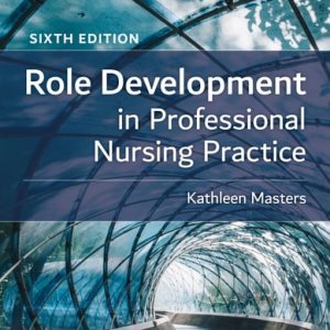 Role Development in Professional Nursing Practice (6th Edition)