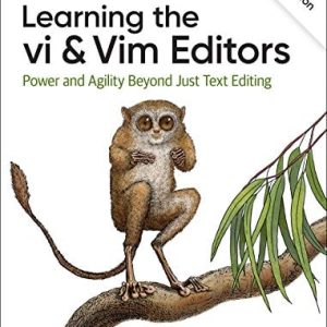 Learning the Vi and Vim Editors Power and Agility Beyond Just Text Editing (8th Edition)