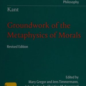 Kant: Groundwork of the Metaphysics of Morals (2nd Edition)