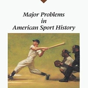 Major Problems in American Sport History Documents and Essays (1st Edition)