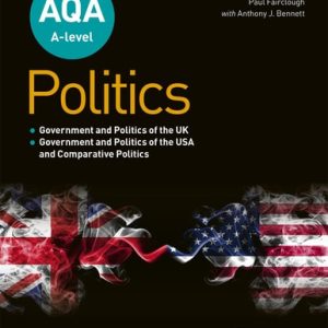AQA A-Level Politics: Government and Politics of the UK, Government and Politics of the USA and Comparative Politics (nd Edition)