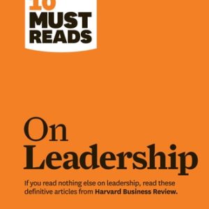 HBR's 10 Must Reads on Leadership (with featured article What Makes an Effective Executive, by Peter F. Drucker) (1st Edition)