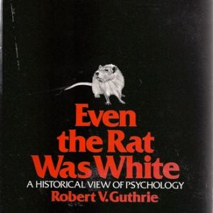 Even the Rat Was White: A Historical View of Psychology ( Edition)