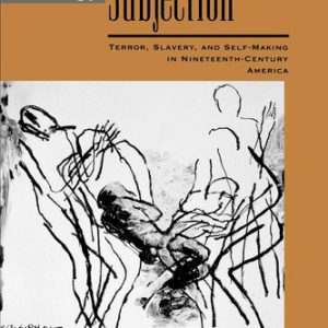 Scenes of subjection: terror, slavery, and self-making in nineteenth-century America (1st Edition)