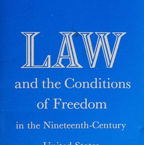 Law and the conditions of freedom: in the nineteenth-century United States (1st Edition)