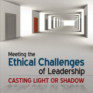 Meeting the ethical challenges of leadership: casting light or shadow (5th Edition)