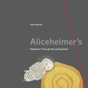 Aliceheimer's: Alzheimer's through the looking glass (1st Edition)