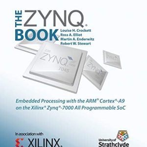 The Zynq book: embedded processing withe ARM® Cortex®-A9 on the Xilinx® Zynq®-7000 all programmable SoC (1st Edition)