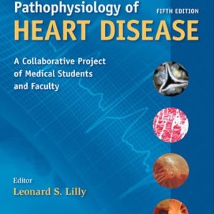 Pathophysiology of heart disease: a collaborative project of medical students and faculty (5th Edition)